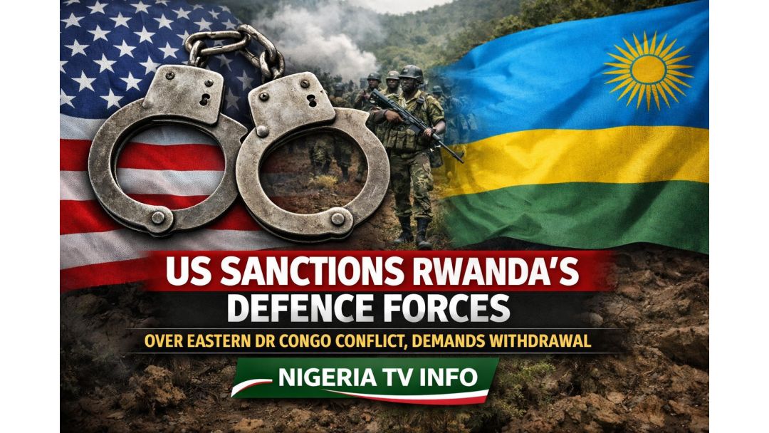US Slaps Sanctions On Rwanda’s Defence Forces Over Eastern DR Congo Conflict, Demands Immediate Withdrawal