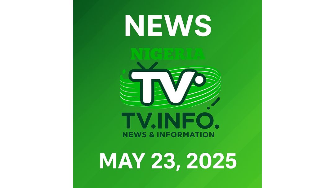 NEWS FROM NIGERIA – MAY 23, 2025